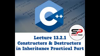 Lecture 13.2.1: [OOP in C++] Constructors & Destructors in Inheritance Practical Part (Urdu | Hindi)