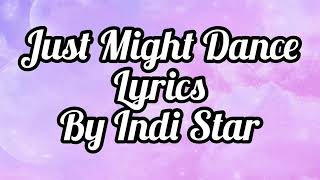 Just Might Dance- Indi Star **Lyrics**