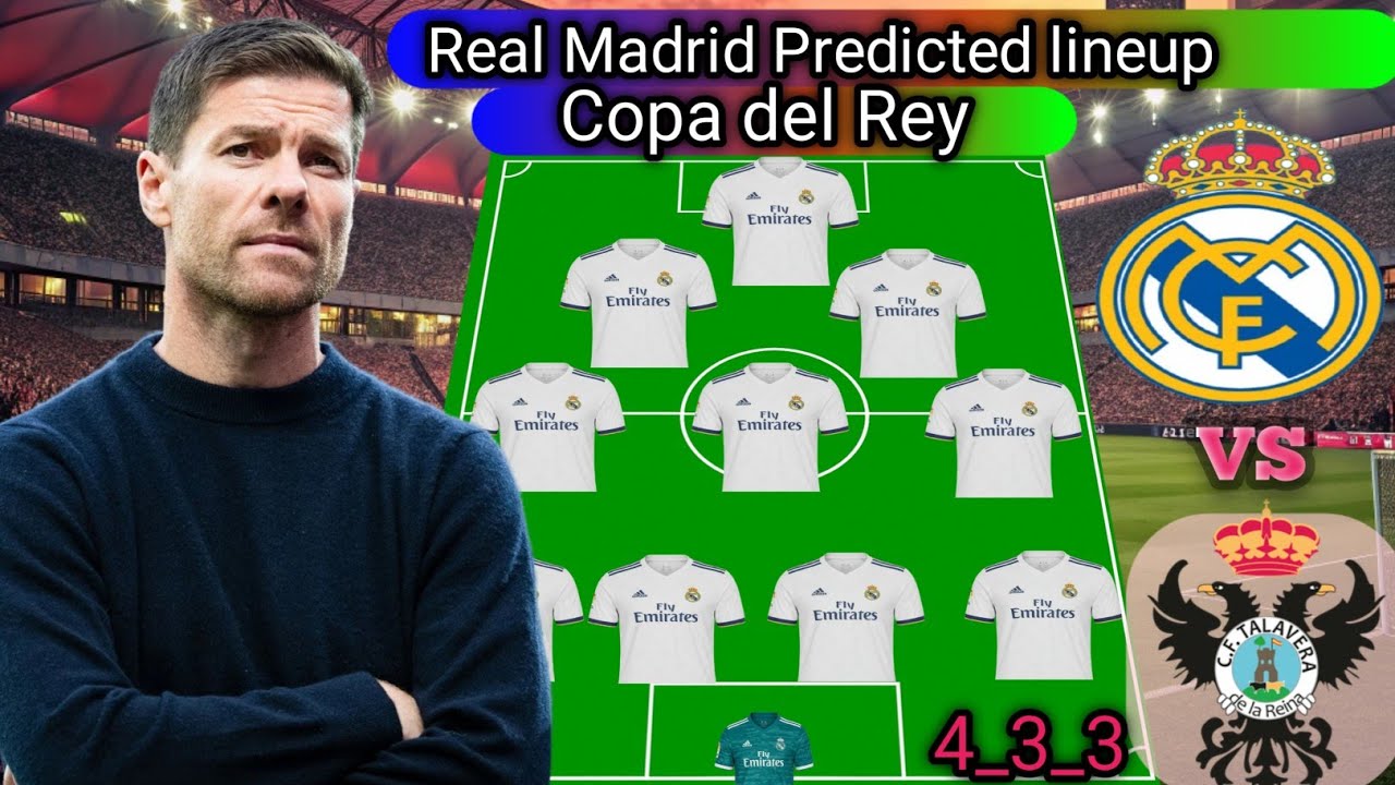 REAL MADRID VS TALAVERA. REAL MADRID PREDICTED LINEUP FOR COPA DEL REY.