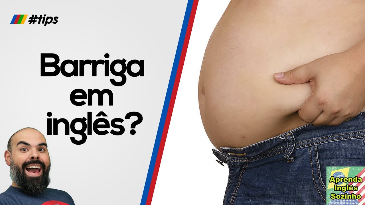 Barriga em Inglês - Dicas de inglês - Pronúncia e exemplos - Como se ...