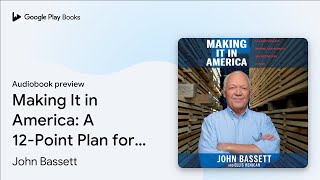Making It in America: A 12-Point Plan for… by John Bassett · Audiobook preview