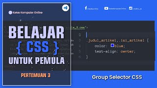 Group Selector CSS: Cara Menulis Kode Lebih Rapi & Efisien (Pemula)