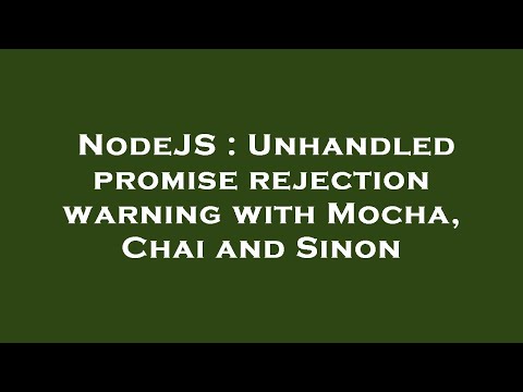 NodeJS : Unhandled promise rejection warning with Mocha, Chai and Sinon