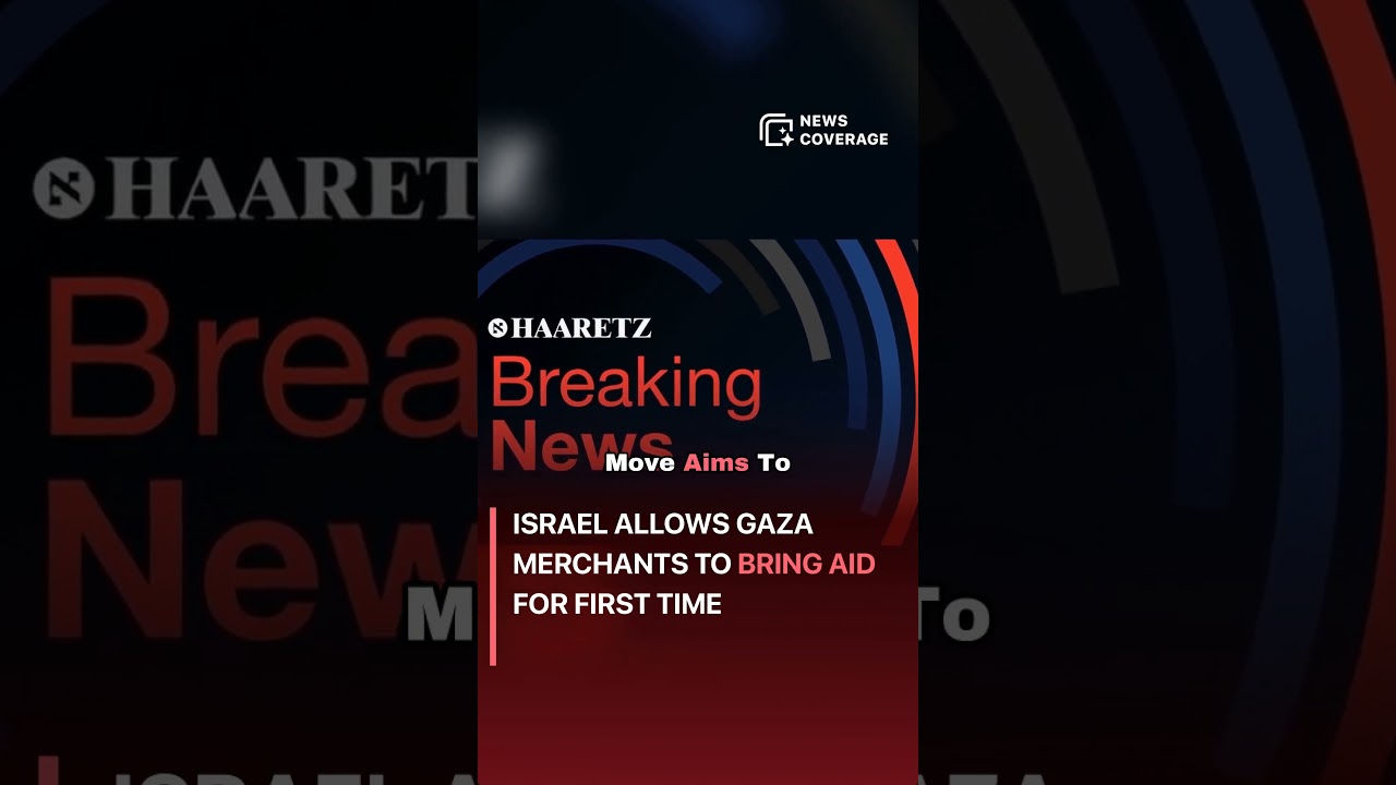 Israel Allows Gaza Merchants to Bring Aid for First Time 