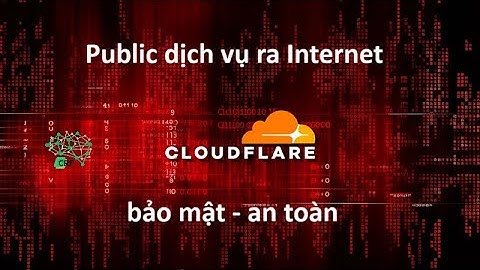 Cloudflare Tunnel - Public dịch vụ cho Dev không cần IP tĩnh