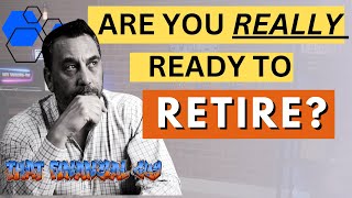 Are you REALLY ready to retire?