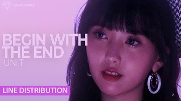 UNI.T 「begin with the end」 (Line Distribution)