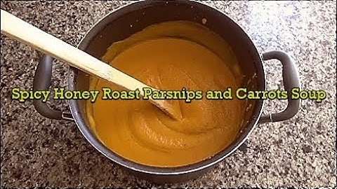 Spicy Honey Roast Parsnip and Carrot Soup
