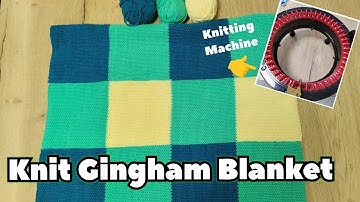 Easy Knit Blanket - Gingham Design (Tutorial) Addi/Sentro Knitting Machine