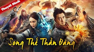 SONG THẾ THẦN ĐĂNG | Siêu Phẩm Cổ Trang Tiên Hiệp Xuất Sắc | PHIM LẺ THUYẾT MINH 2024