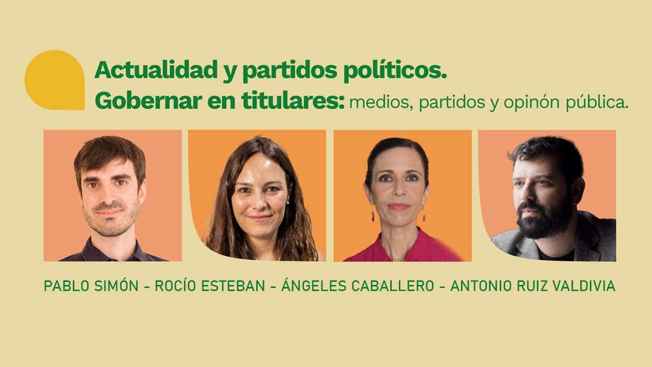 Gobernar en titulares: medios, partidos y opinión pública | Con Pablo Simón, Ángeles Caballero y más