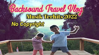 Backsound Travel Vlog | Musik Terhits 2022 No Copyright