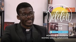 Pünkösd Ghánában - Boateng Gabriel papnövendék - 2024.05.15. - Délelőtt