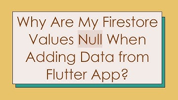 Why Are My Firestore Values Null When Adding Data from Flutter App?