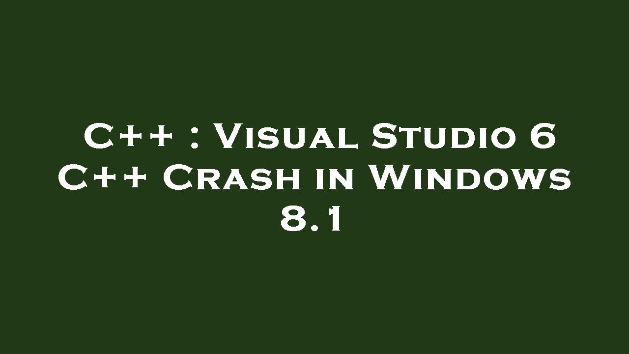 C++ : Visual Studio 6 C++ Crash in Windows 8.1 - YouTube