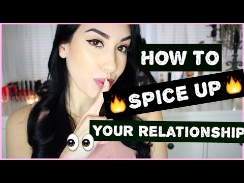 How To SPICE UP & Keep The Spark Alive In Your Relationship (18+)