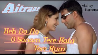 Keh Do Na O Sanam Tere Hain Tere Hum | 💕90's Hits Song💕 | Aitraaz | Akshay Kumar | Kareena Kapoor