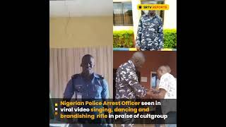 Nigerian Police Arrest Officer Singing And Dancing To Cult Song In Viral Video