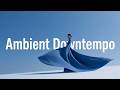 Ambient Downtempo Music Mix for Working & Focus