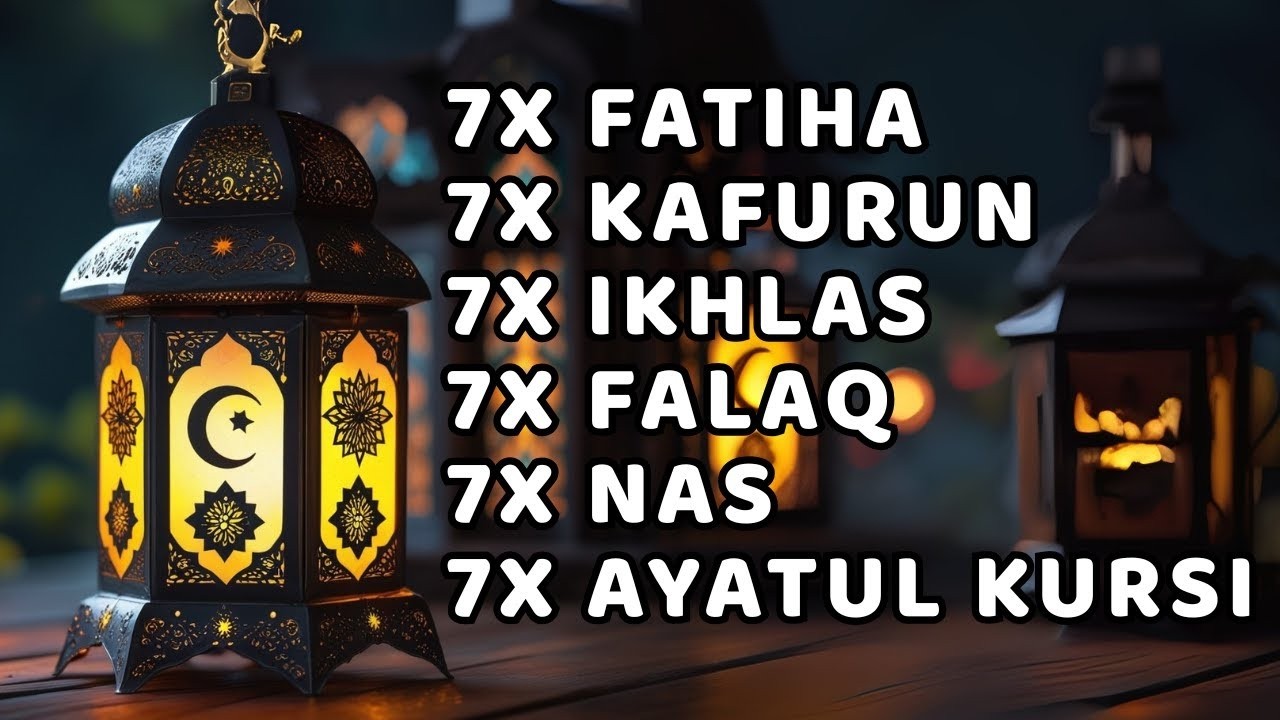 7X FATIHA 7X AYATUL KURSI 7X KAFIRUN 7X IKHLAS 7X FALAQ 7X NAS - YouTube