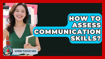 How To Assess Communication Skills? - Aspiring Teacher Guide