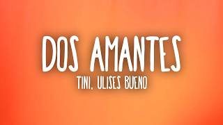 TINI, Ulises Bueno - Dos Amantes (Letra/Lyrics)