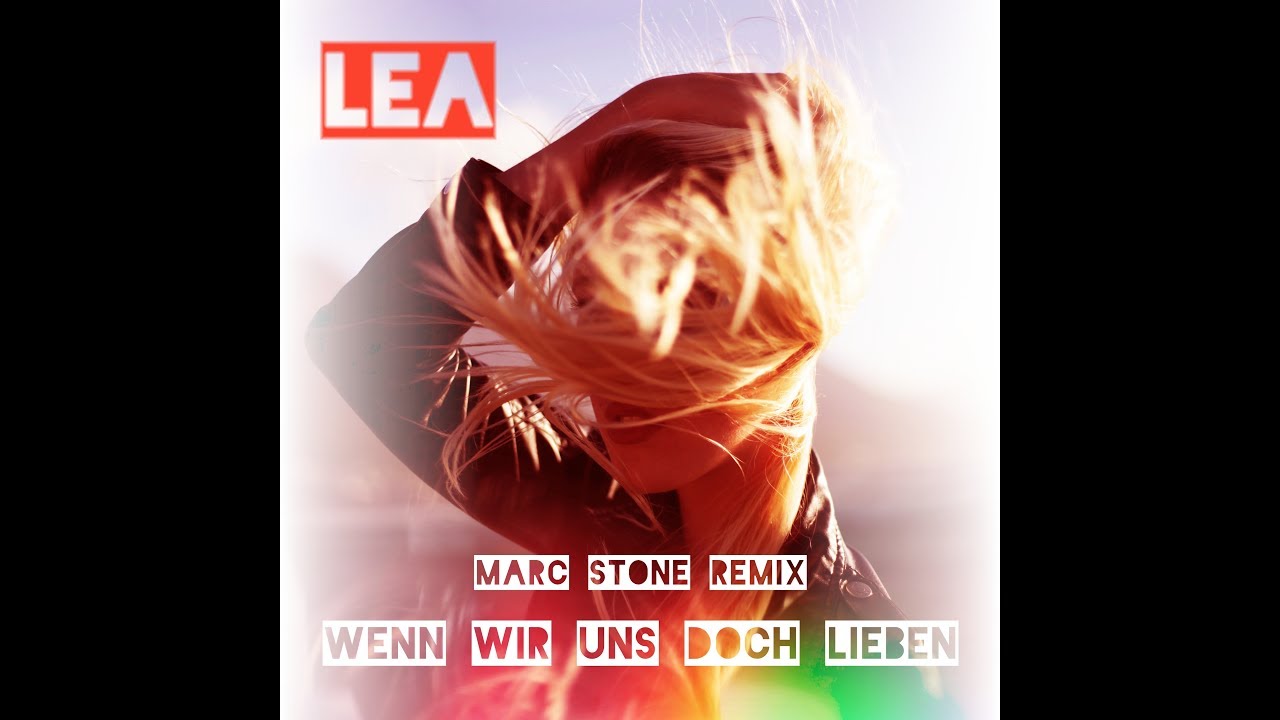 Lea Wenn Wir Uns Doch Lieben Marc Stone Remix Youtube 