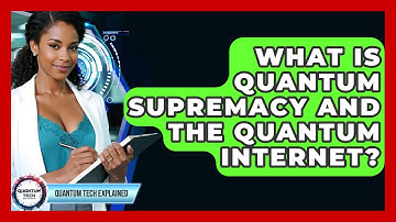 What Is Quantum Supremacy And The Quantum Internet? - Quantum Tech Explained