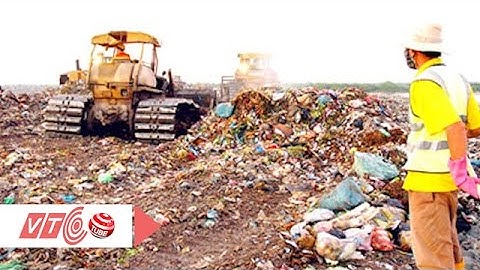 Chật vật quản lý chất thải rắn  | VTC