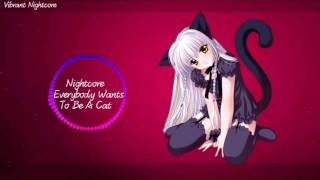 Nightcore- Everybody Wants To Be A Cat
