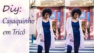 DIY: Casaquinho em tricÃ´ lindo :)
