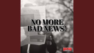 No More Bad News