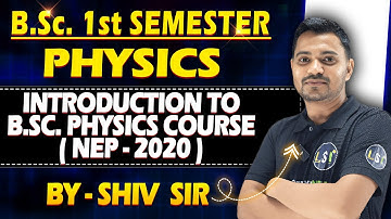 B.Sc. 1st Sem | Introduction to B.Sc. Physcis Course | #physics #letsstudyindia  ~ by Shiv Sir
