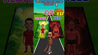 Where Should Tung Tung Sahur Go..? Heaven Or Hell