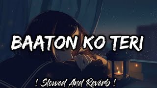 Baaton Ko Teri [Slowed Lofi]: Baaton Ko Teri Reverb And Slowed | Baaton Ko Teri Lofi | Lofi's Slot 🥺