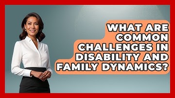What Are Common Challenges in Disability and Family Dynamics? - Disability Parenting Network