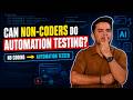 Can Non-Coders Become Automation Testers Using AI?
