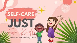 Self-care Just For Kids!
