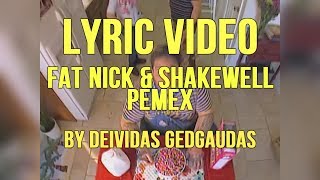 Fat Nick &amp; Shakewell - Pemex (LYRIC VIDEO!)