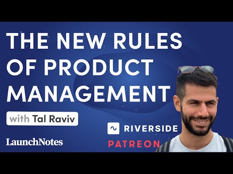 The new rules of product management with Tal Raviv (Riverside.fm) - video from LaunchNotes