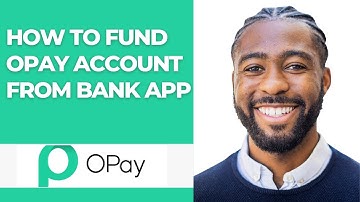 HOW TO FUND OPAY ACCOUNT FROM BANK APP