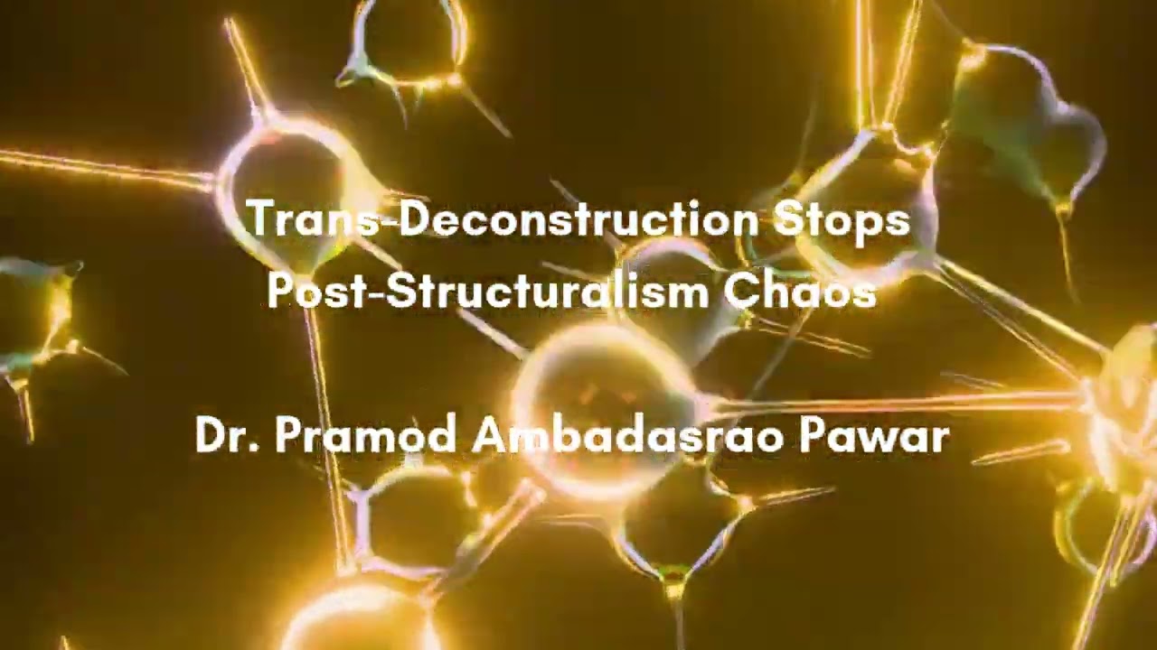 Trans Deconstruction Stops Post Structuralism Chaos   -Dr  Pramod Ambadasrao Pawar