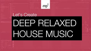 Ableton Live - LET'S CREATE: Deep Relaxed House
