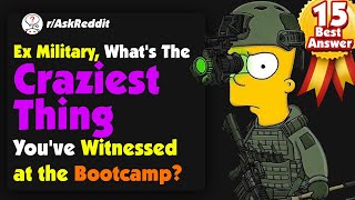 Ex Military, What's The Craziest Thing You've Witnessed at the Bootcamp #askreddit