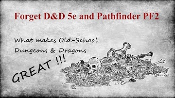 Why Old-School OSR/BX/1e/2e Dungeons & Dragons has different playstyle vs D&D 5e and Pathfinder