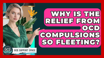 Why Is The Relief From OCD Compulsions So Fleeting? - OCD Support Space