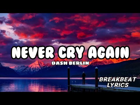 NEVER CRY AGAIN - DASH BERLIN  |  BREAKBEAT LYRICS