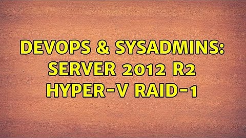 DevOps & SysAdmins: Server 2012 R2 Hyper-V RAID-1 (2 Solutions!!)