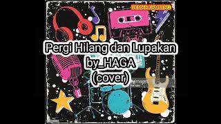 PERGI HILANG DAN LUPAKAN_BY_HAGA(cover)