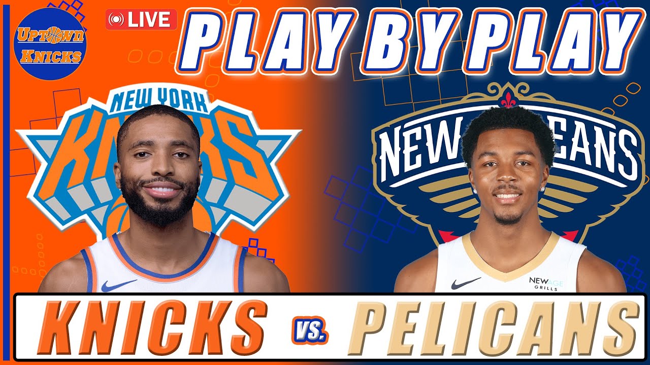 New York Knicks vs New Orleans Pelicans | Live Play By Play Watch Along